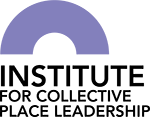 The Institute for Collective Place Leadership 